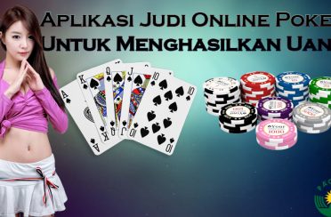 Aplikasi Judi Online Poker Untuk Menghasilkan Uang