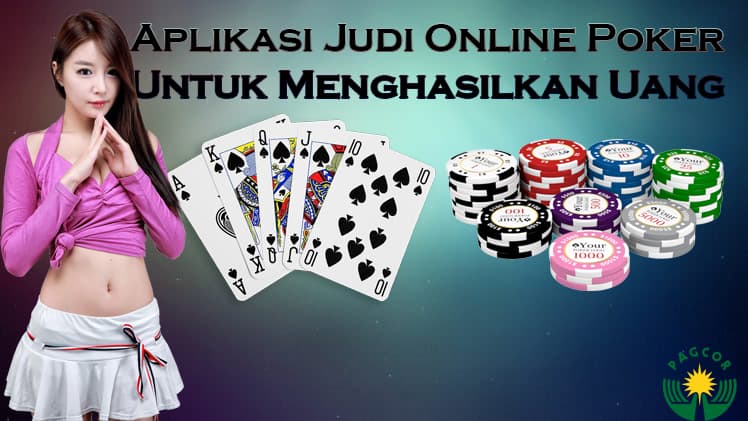 Aplikasi Judi Online Poker Untuk Menghasilkan Uang