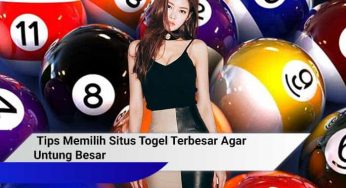 Tips Memilih Situs Togel Terbesar Agar Untung Besar