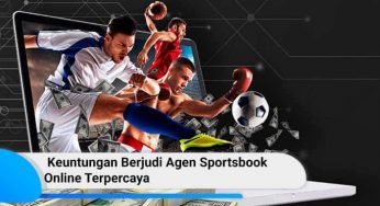 Keuntungan Berjudi Agen Sportsbook Online Terpercaya