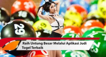 Raih Untung Besar Melalui Aplikasi Judi Togel Terbaik